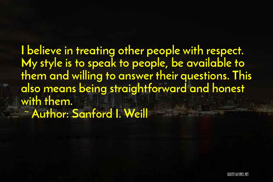 Not Being Straightforward Quotes By Sanford I. Weill