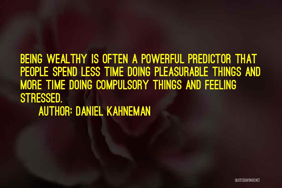 Not Being Stressed Out Quotes By Daniel Kahneman