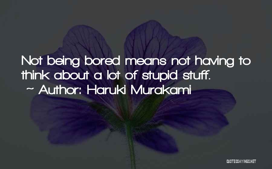 Not Being Stupid Quotes By Haruki Murakami