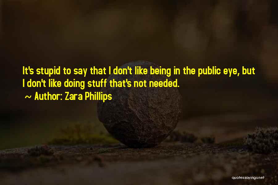 Not Being Stupid Quotes By Zara Phillips