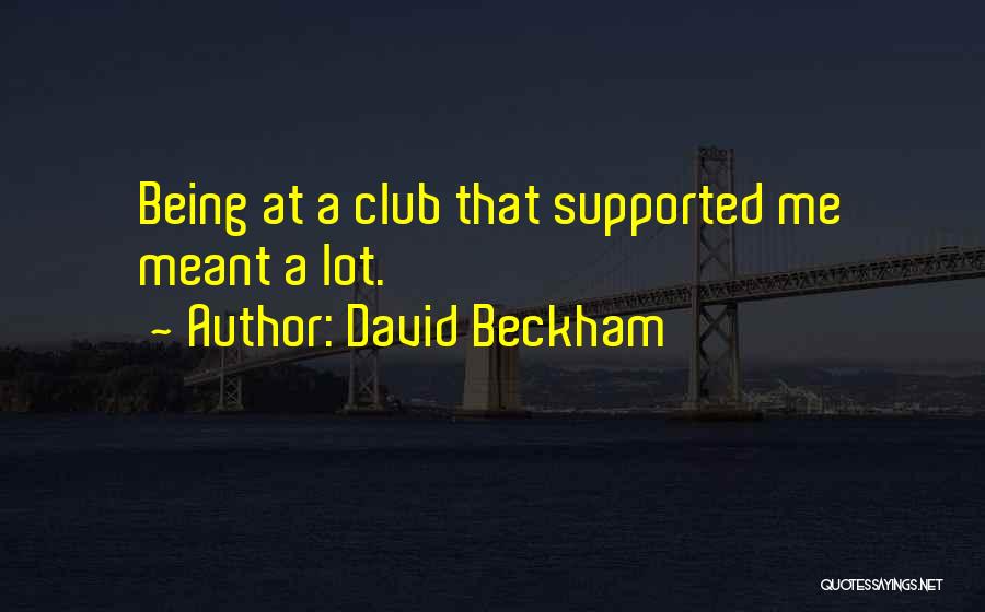 Not Being Supported Quotes By David Beckham