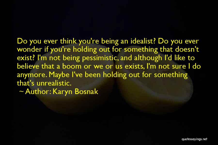 Not Being Sure Anymore Quotes By Karyn Bosnak