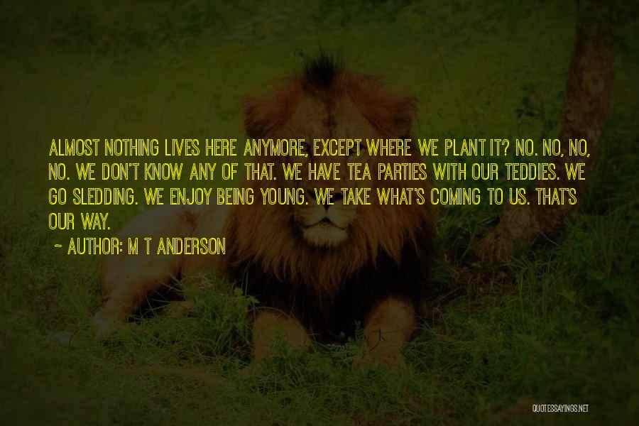Not Being Sure Anymore Quotes By M T Anderson