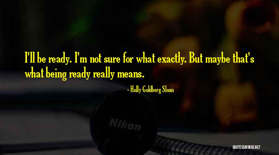 Not Being Sure Quotes By Holly Goldberg Sloan Not Being Sure Quotes By Holly Goldberg Sloan