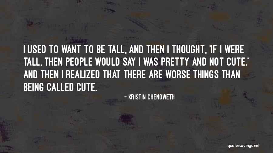 Not Being Tall Quotes By Kristin Chenoweth