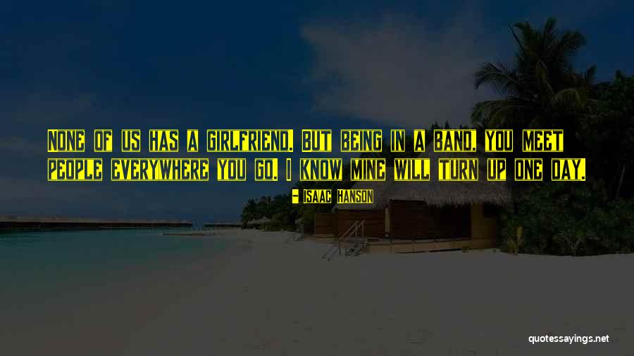 Not Being The Best Girlfriend Quotes By Isaac Hanson Not Being The Best Girlfriend Quotes By Isaac Hanson