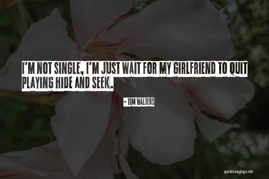 Not Being The Best Girlfriend Quotes By Tim Walters