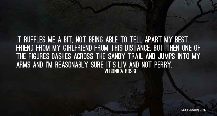 Not Being The Best Girlfriend Quotes By Veronica Rossi Not Being The Best Girlfriend Quotes By Veronica Rossi