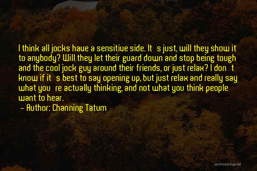 Not Being The Best Guy Quotes By Channing Tatum