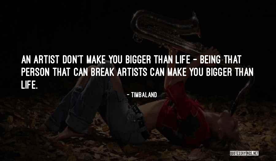 Not Being The Bigger Person Quotes By Timbaland