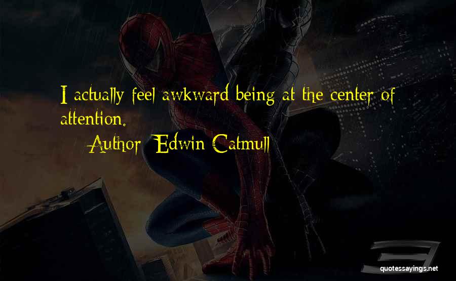 Not Being The Center Of Attention Quotes By Edwin Catmull
