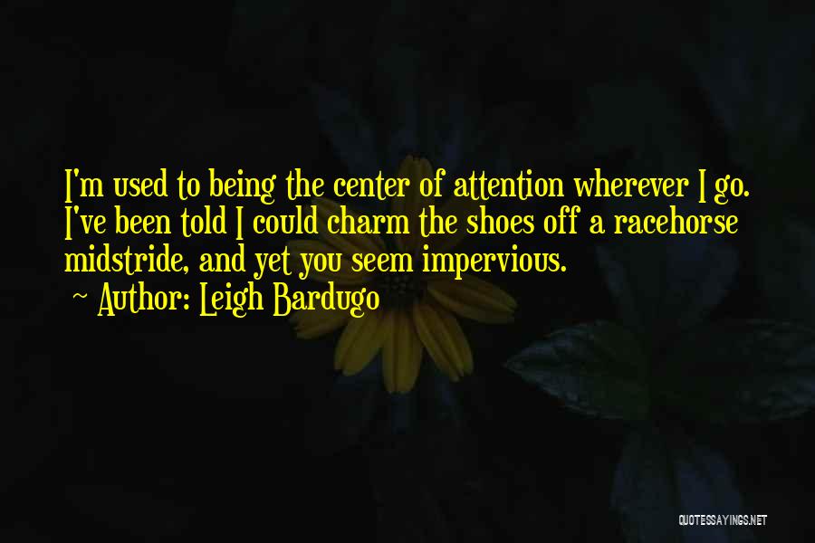 Not Being The Center Of Attention Quotes By Leigh Bardugo