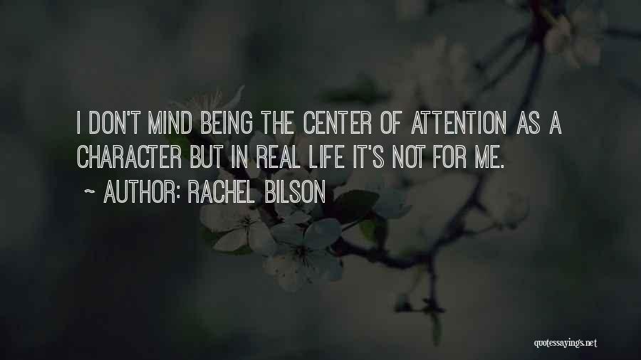 Not Being The Center Of Attention Quotes By Rachel Bilson