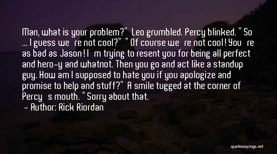 Not Being The Perfect Guy Quotes By Rick Riordan