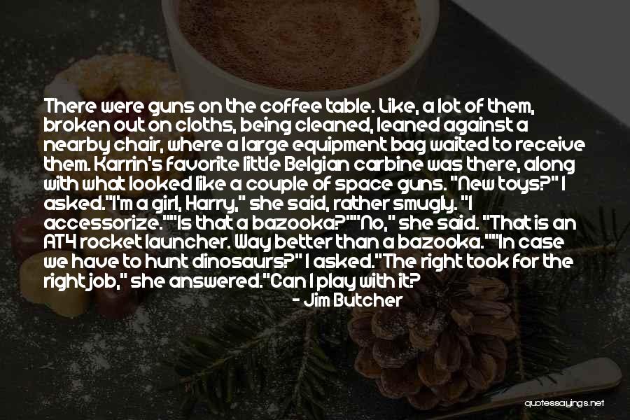 Not Being The Right Girl Quotes By Jim Butcher Not Being The Right Girl Quotes By Jim Butcher