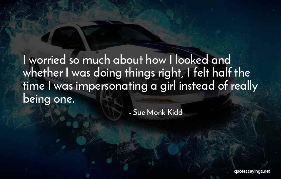 Not Being The Right Girl Quotes By Sue Monk Kidd Not Being The Right Girl Quotes By Sue Monk Kidd