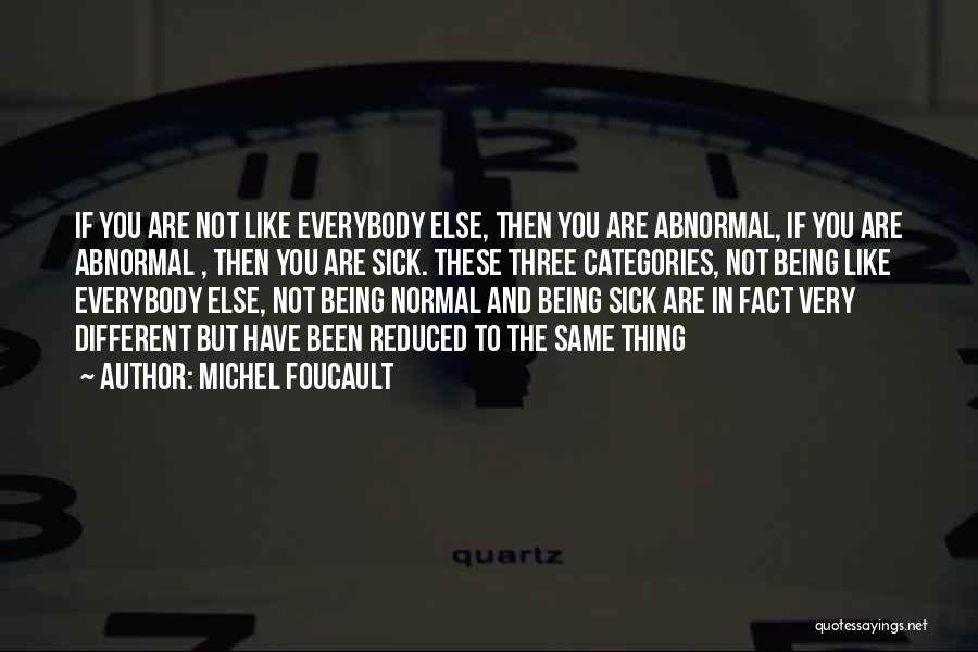 Not Being The Same As Everybody Else Quotes By Michel Foucault