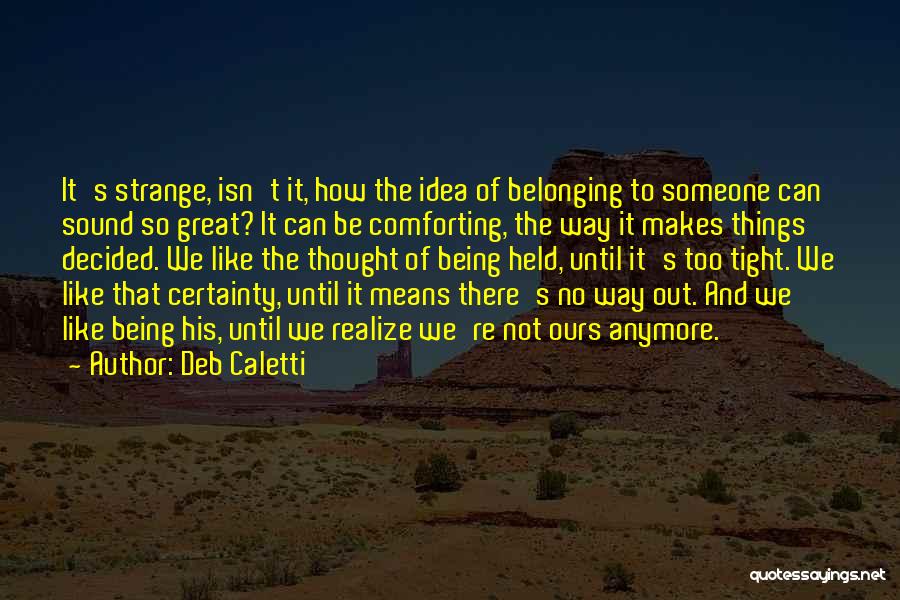 Not Being There Anymore Quotes By Deb Caletti