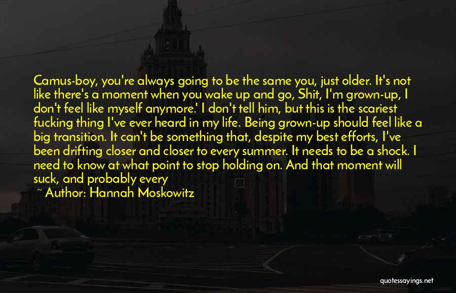 Not Being There Anymore Quotes By Hannah Moskowitz