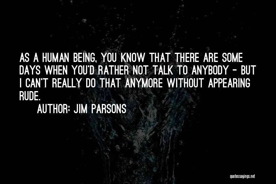 Not Being There Anymore Quotes By Jim Parsons