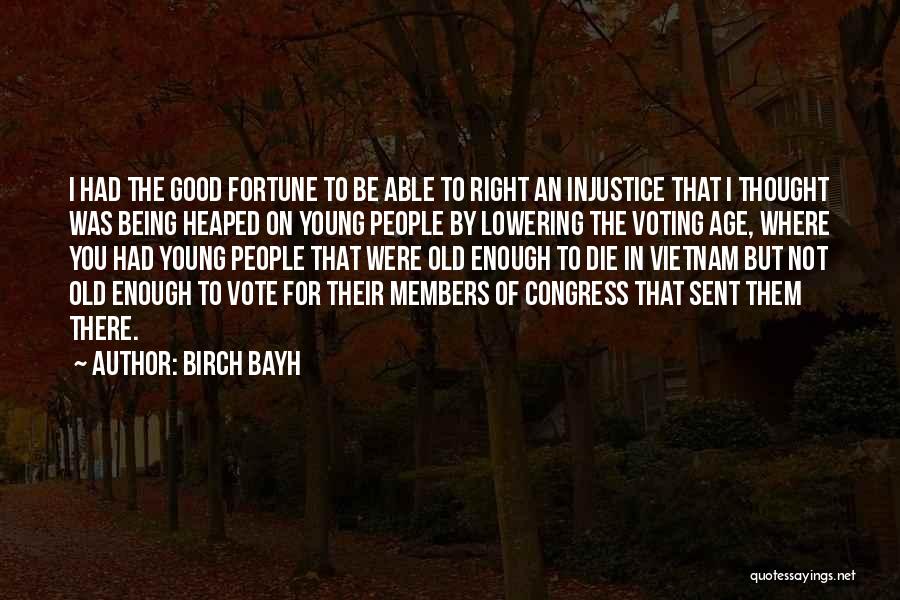 Not Being There For You Quotes By Birch Bayh