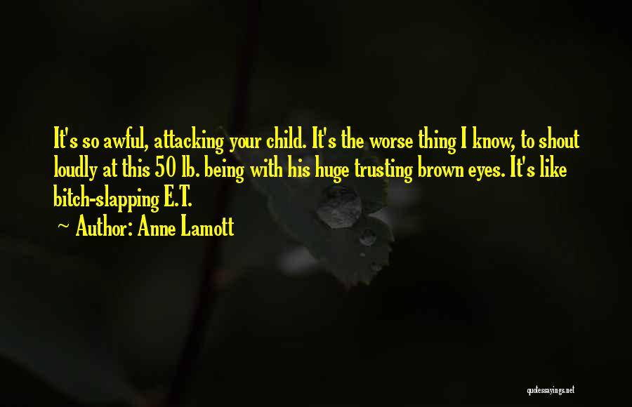 Not Being There For Your Child Quotes By Anne Lamott