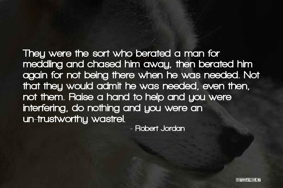 Not Being There When Needed Quotes By Robert Jordan Not Being There When Needed Quotes By Robert Jordan