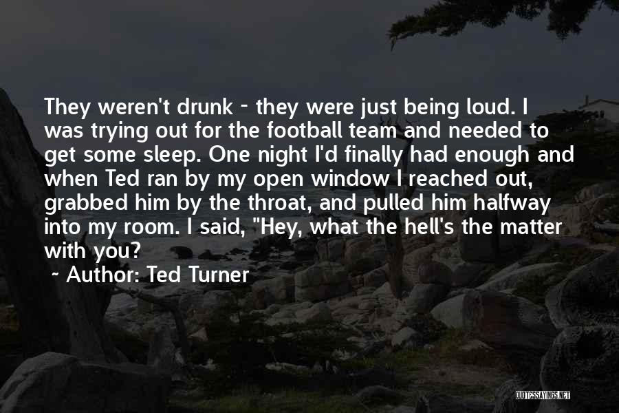 Not Being There When Needed Quotes By Ted Turner