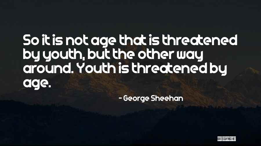 Not Being Threatened Quotes By George Sheehan Not Being Threatened Quotes By George Sheehan