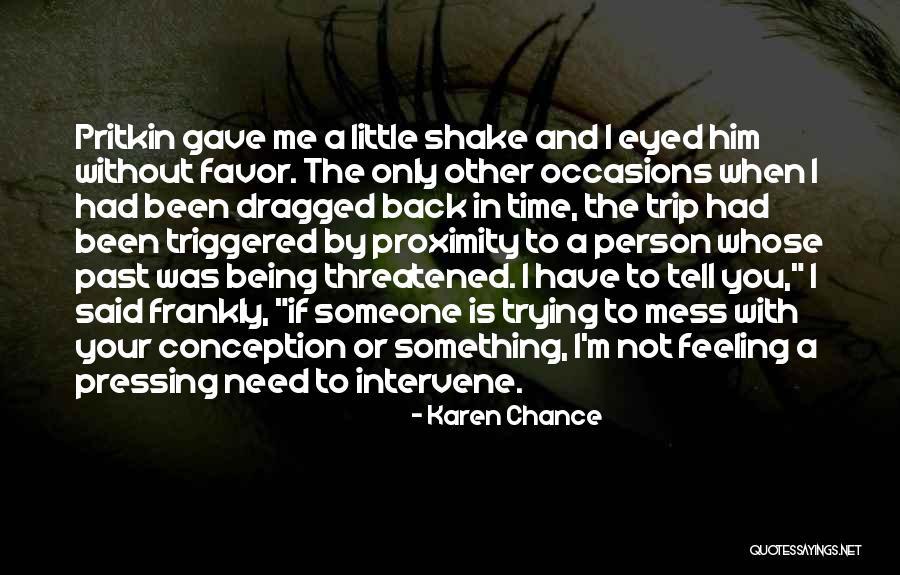 Not Being Threatened Quotes By Karen Chance Not Being Threatened Quotes By Karen Chance