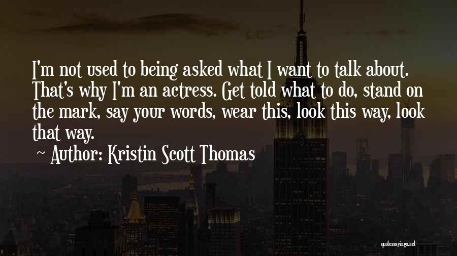 Not Being Told What To Do Quotes By Kristin Scott Thomas