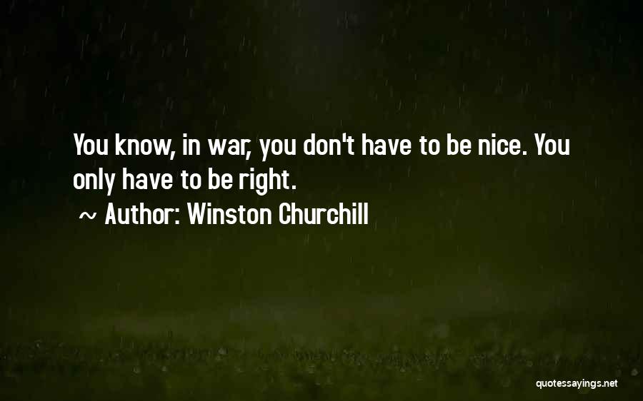 Not Being Too Nice Quotes By Winston Churchill