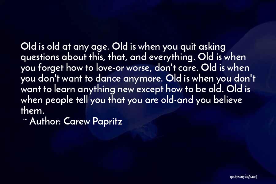 Not Being Too Old To Learn Quotes By Carew Papritz