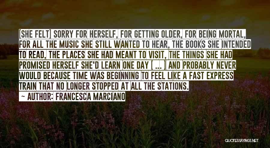 Not Being Too Old To Learn Quotes By Francesca Marciano