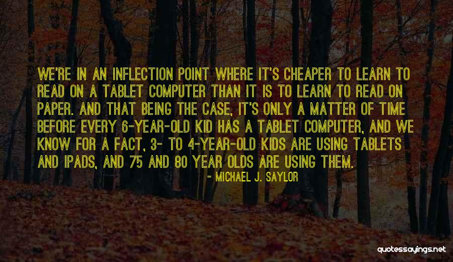Not Being Too Old To Learn Quotes By Michael J. Saylor Not Being Too Old To Learn Quotes By Michael J. Saylor