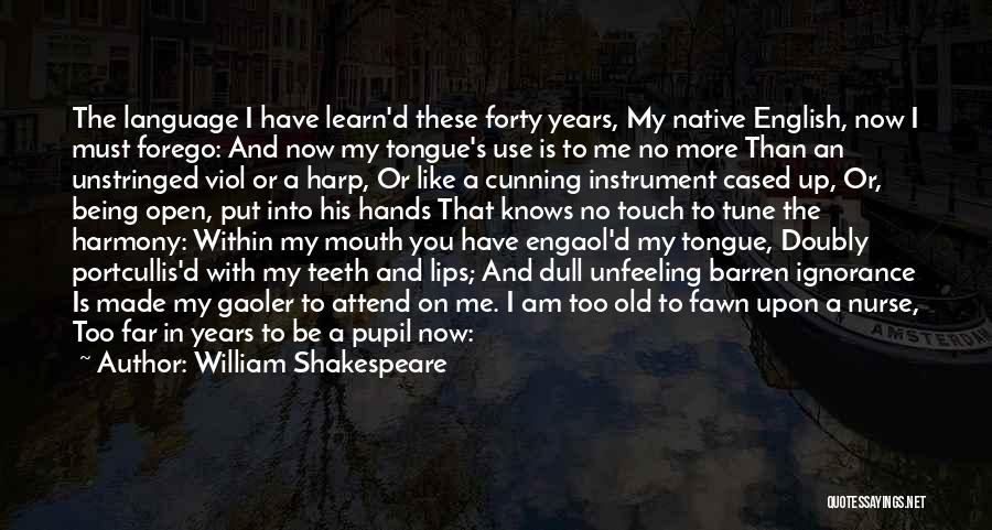 Not Being Too Old To Learn Quotes By William Shakespeare