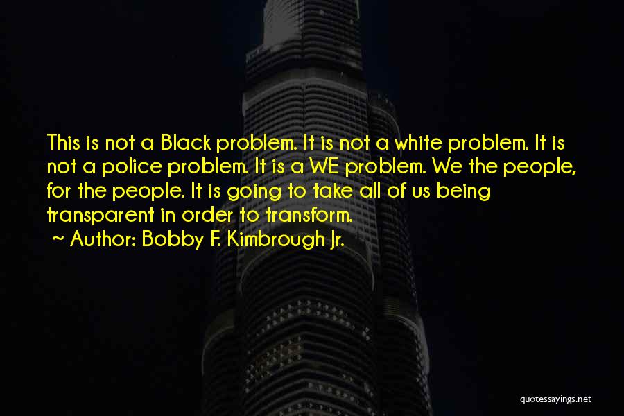 Not Being Transparent Quotes By Bobby F. Kimbrough Jr.