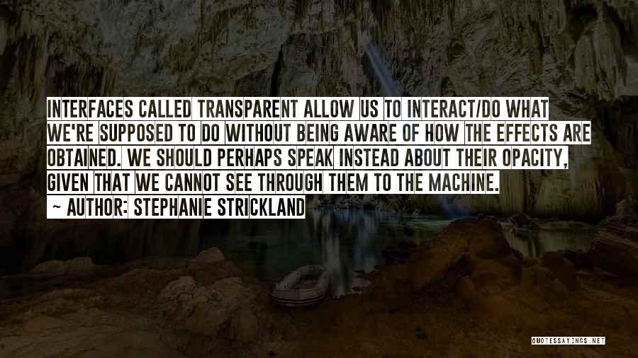 Not Being Transparent Quotes By Stephanie Strickland