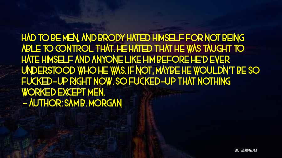 Not Being Understood Quotes By Sam B. Morgan