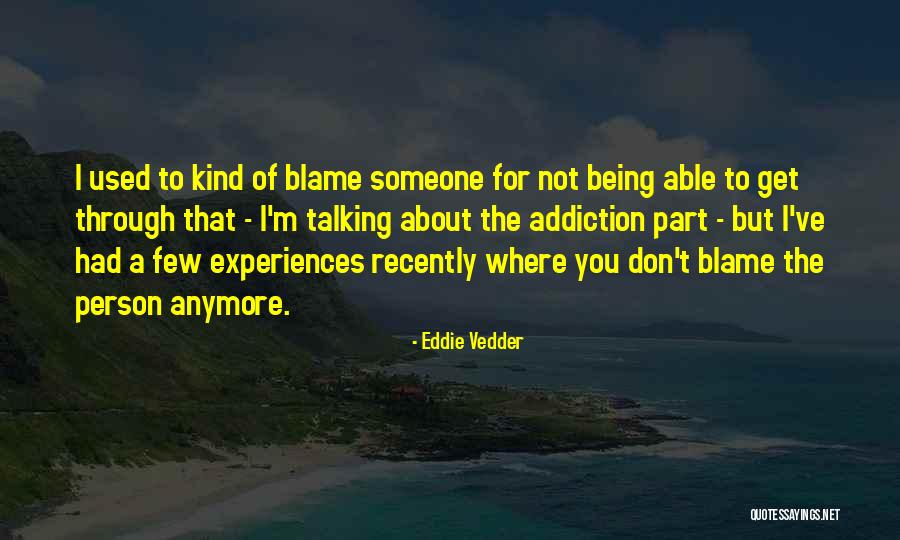 Not Being Used Anymore Quotes By Eddie Vedder