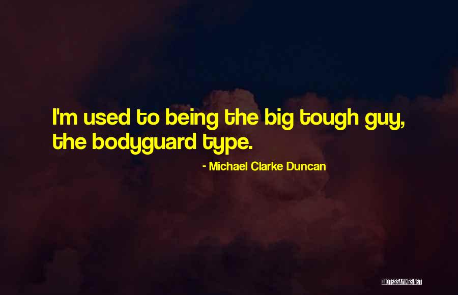 Not Being Used By A Guy Quotes By Michael Clarke Duncan