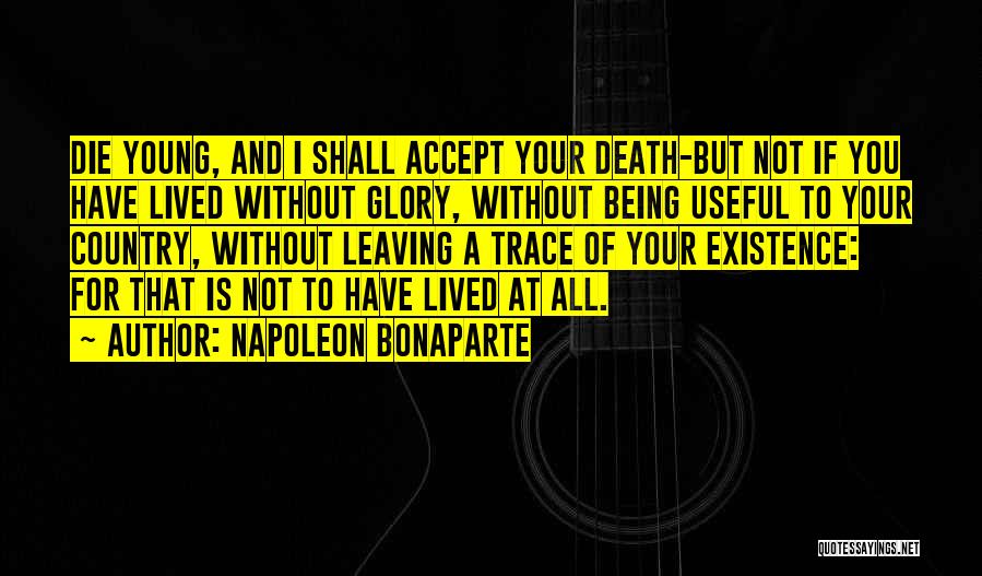 Not Being Useful Quotes By Napoleon Bonaparte