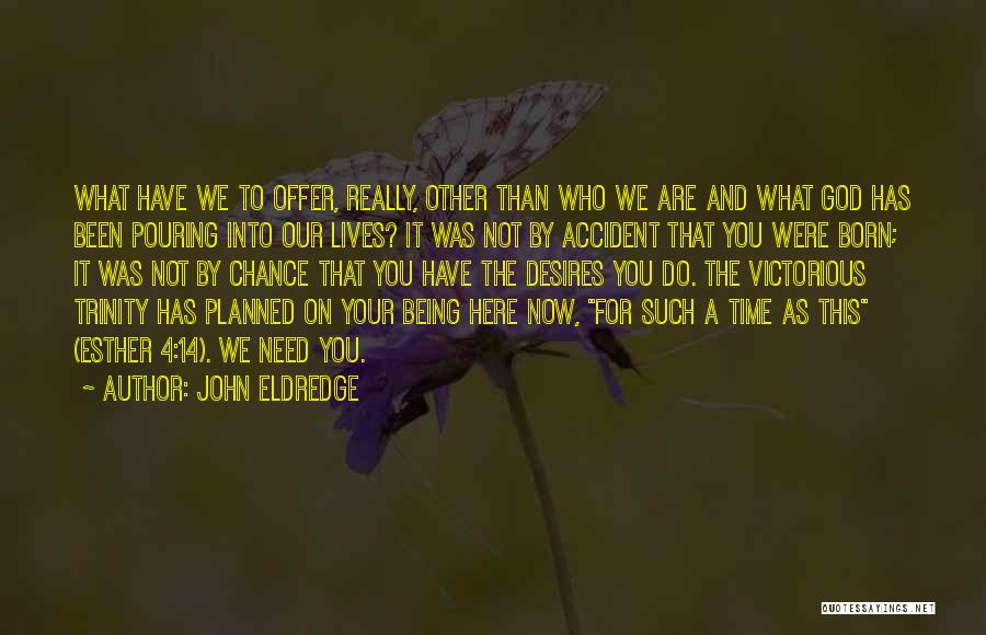 Not Being Who You Were Quotes By John Eldredge