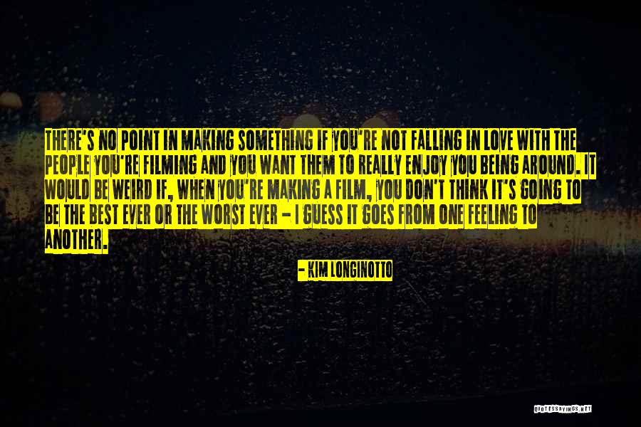 Not Being With The One You Love Quotes By Kim Longinotto Not Being With The One You Love Quotes By Kim Longinotto