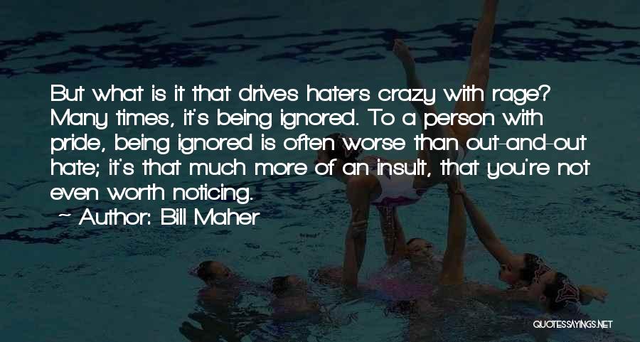 Not Being Worth It Quotes By Bill Maher