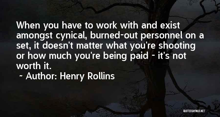 Not Being Worth It Quotes By Henry Rollins