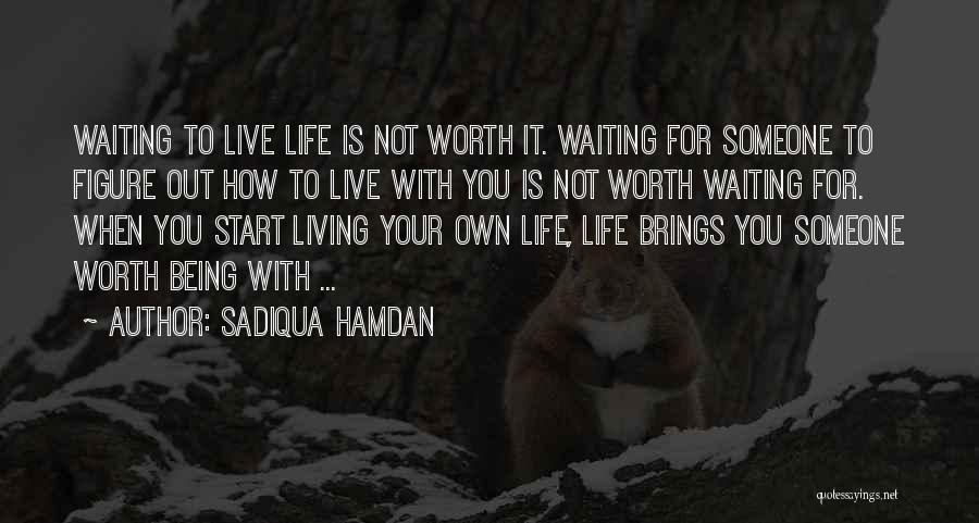 Not Being Worth It Quotes By Sadiqua Hamdan
