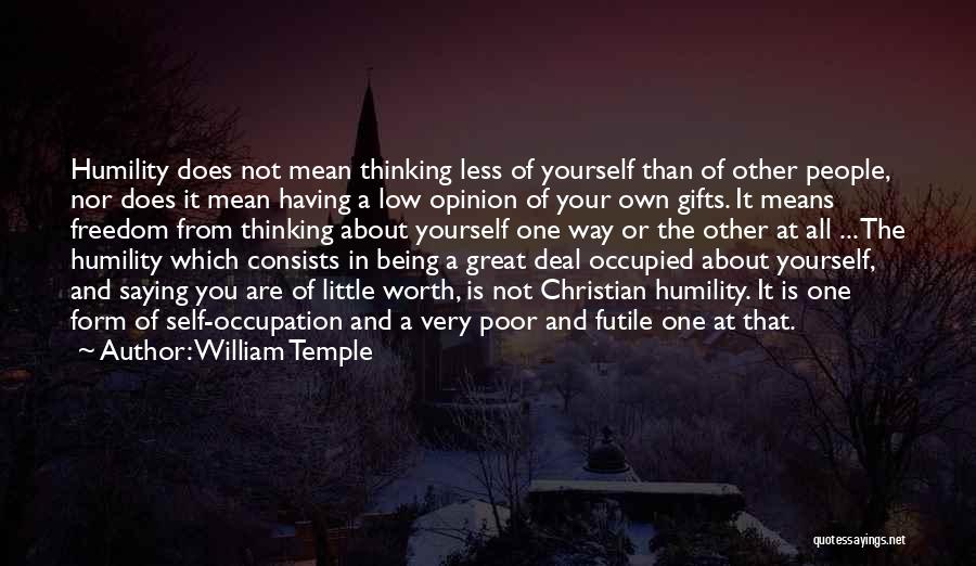 Not Being Worth It Quotes By William Temple