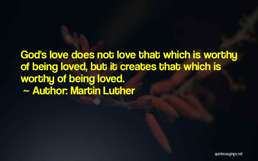 Not Being Worthy Of Love Quotes By Martin Luther