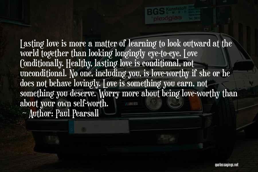 Not Being Worthy Of Love Quotes By Paul Pearsall